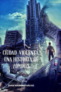Jorge Balderas Gálvez — Ciudad violenta