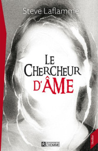 Laflamme, Steve [Laflamme, Steve] — Le Chercheur d'ame