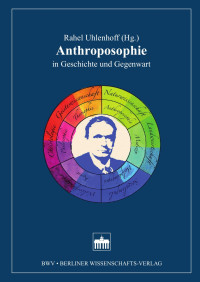 Rahel Uhlenhoff (Hrsg.) — Anthroposophie in Geschichte und Gegenwart