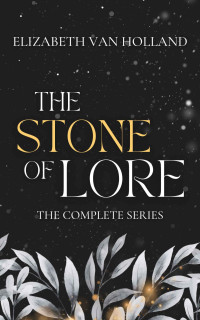 Elizabeth van Holland — The Stone of Lore: The Complete Series