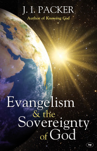 J I Packer; — Evangelism and the Sovereignty of God