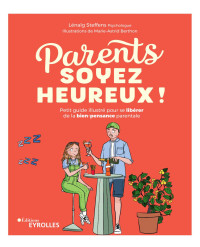 Steffens, Lénaïg — Parents, soyez heureux ! : Petit guide illustré pour se libérer de la bien-pensance parentale Ed. 1