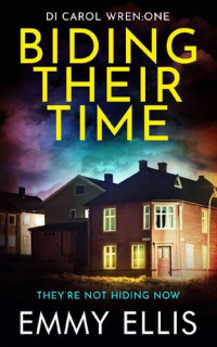 Emmy Ellis — Biding Their Time (DI Carol Wren Book 1)