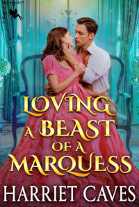 Harriet Caves — Loving a Beast of a Marquess: A Steamy Historical Regency Romance Novel