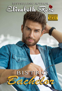 Rose, Elizabeth — Bistro Bachelor: Working Man Series - Book 2
