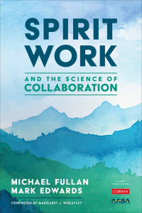 Michael Fullan;Mark Edwards; & Mark Edwards — Spirit Work and the Science of Collaboration