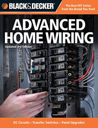 Editors of Creative Publishing — Black & Decker Advanced Home Wiring: Current with Codes Through 2014, DC Circuits - Transfer Switches - Panel Upgrades - Circuit Maps - Much More