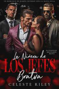 Celeste Riley — La Niñera de los Jefes Bratva : Un romance de harén inverso con la mafia rusa (Spanish Edition)