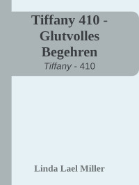 Linda Lael Miller [Miller, Linda Lael] — Tiffany 410 - Glutvolles Begehren