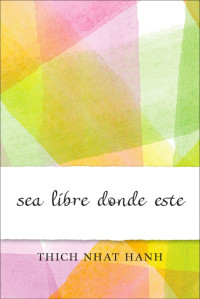 Thich Nhat Hanh — Sea Libre Donde Este (Spanish Edition)