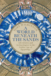 Toby Wilkinson — A World Beneath the Sands