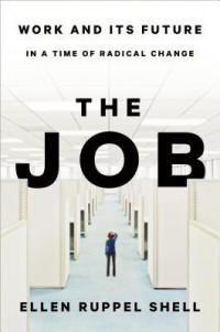 Ellen Ruppel Shell [Shell, Ellen Ruppel] — The Job: The Future of Work in the Modern Era