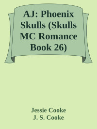 Jessie Cooke & J. S. Cooke — AJ: Phoenix Skulls (Skulls MC Romance Book 26)
