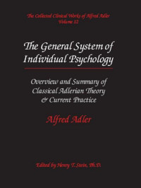 Adler Alfred — The Collected Clinical Works of Alfred Adler, Volume 12: The General System of Individual Psychology