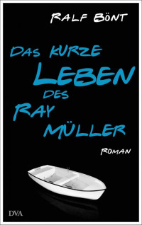 Bönt, Ralf — Das kurze Leben des Ray Müller