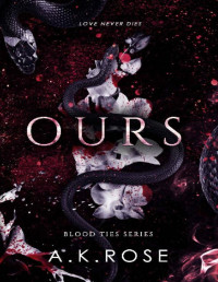 A.K. Rose & Atlas Rose — Ours (Blood Ties Book 3)