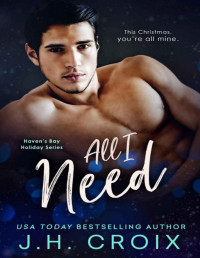 J.H. Croix — All I Need (Haven's Bay Holiday Series Book 2)