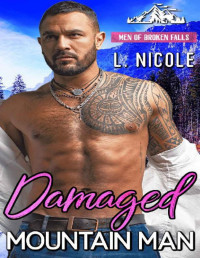 L. Nicole — Damaged Mountain Man (A Small Town Military Romance) (Men Of Broken Falls Book 2)