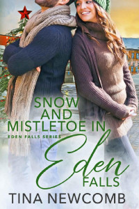 Tina Newcomb [Newcomb, Tina] — Snow And Mistletoe In Eden Falls: A Clean, Opposites Attract Romance