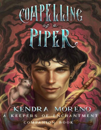 Kendra Moreno — Compelling as a Piper (Keepers of Enchantment Book 4)