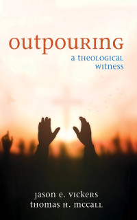 Jason E. Vickers;Thomas H. McCall; — Outpouring