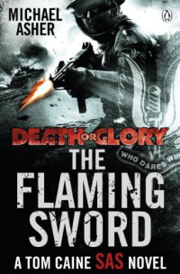 Asher, Michael — [Death or Glory 02] • The Flaming Sword