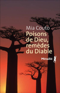 Mia Couto — Poisons de Dieu, remèdes du Diable