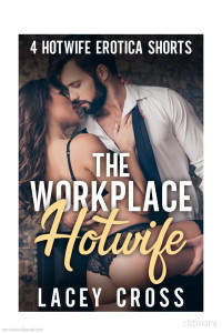 Lacey Cross — The Workplace Hotwife