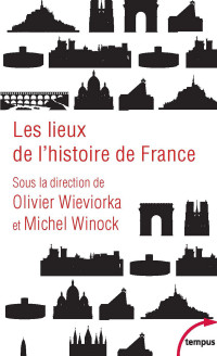 Olivier Wieviorka & Michel Winock — Les lieux de l’histoire de France