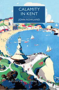 John Rowland — Calamity in Kent, A British Library Crime Classic