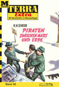 Scheer, K.H. — [Terra Extra 36] • Piraten zwischen Mars und Erde