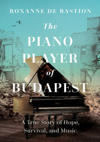 Roxanne de Bastion — The Piano Player of Budapest