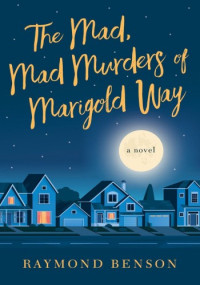 Raymond Benson — Mad, Mad Murders of Marigold Way