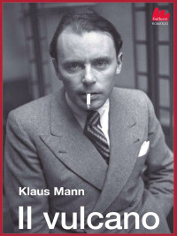 Klaus Mann — Il vulcano (Universale Gallucci) (Italian Edition)