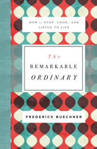 Frederick Buechner; — The Remarkable Ordinary