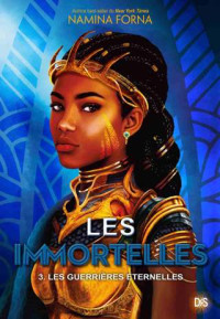 Namina Forna — Les Immortelles - Tome 3 Les guerrières éternelles