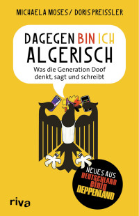 Moses & Preissler — Dagegen bin ich algerisch - was die Generation Doof denkt, sagt und schreibt