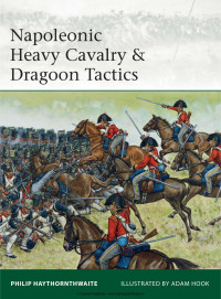 Philip Haythornthwaite — Napoleonic Heavy Cavalry & Dragoon Tactics