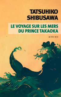 Tatsuhiko Shibusawa — Le Voyage sur les mers du prince Takaoka