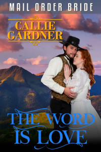 Callie Gardner — The Word Is Love (Western Mail Order Brides #29)