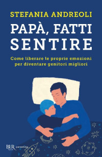 Stefania Andreoli [Andreoli, Stefania] — Papà, fatti sentire