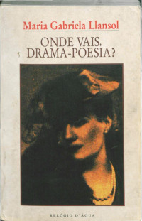 Maria Gabriela Llansol — Onde vais, drama-poesia?