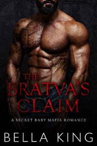 Bella King — The Bratva's Claim: A Secret Baby Mafia Romance