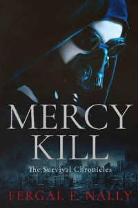 Nally, Fergal F. — The Survival Chronicles (Book 1}: Mercy Kill