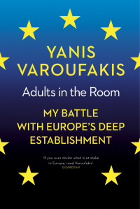 Yanis Varoufakis — Adults in the Room: My Battle With Europe’s Deep Establishment