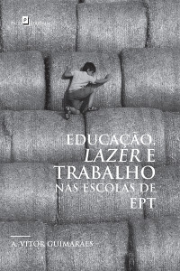 Ailton Vitor Guimares; — Educao, Lazer e Trabalho nas Escolas de EPT