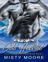 Misty Moore — Cold Hearted: A Mountain Man Curvy Woman Instalove (Mountain Hero Warrior Book 5)