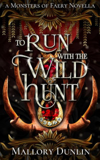 Mallory Dunlin — To Run with the Wild Hunt: A Fae Fated Mates Dark Fantasy Romance (Monsters of Faery)
