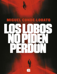 Miguel Conde-Lobato — Los lobos no piden perdón