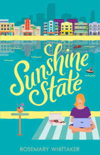 Rosemary Whittaker — Sunshine State: A Year in Florida - A feel-good story of sunshine, speed-dating and Mai Tais (Year Away Book 2)